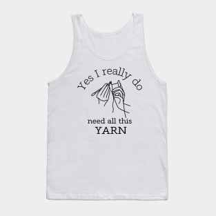 Yes I Really Do Need All This Yarn Funny Gifts Idea For a Crocheter T-Shirt Tank Top